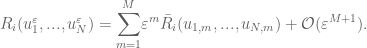 R_{i}(u_{1}^{\varepsilon},...,u_{N}^{\varepsilon})=\displaystyle{\sum_{m=1}^{M}}\varepsilon^{m}\bar{R}_{i}(u_{1,m},...,u_{N,m})+\mathcal{O}(\varepsilon^{M+1}).
