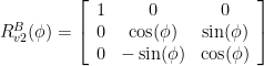 R_{v 2}^B(\phi)=\left[\begin{array}{ccc} 1 & 0 & 0 \\ 0 & \cos (\phi) & \sin (\phi) \\ 0 & -\sin (\phi) & \cos (\phi) \end{array}\right] 