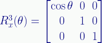 R_{x}^3(\theta) = \begin{bmatrix}\cos\theta&0&0\\0&1&0\\0&0&1\end{bmatrix}