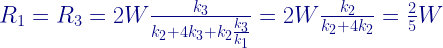 R_1= R_3= 2W\frac{k_3}{k_2+4k_3+k_2\frac{k_3}{k_1}}= 2W\frac{k_2}{k_2+4k_2}= \frac{2}{5}W