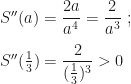 S''(a)=\dfrac{2a}{a^4}=\dfrac2{a^3}~;\\\\S''(\frac13)=\dfrac2{(\frac13)^3}>0