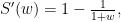 S'(w) = 1- \frac{1}{1+w},