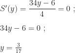 S'(y)=\dfrac{34y-6}4=0~;\\\\34y-6=0~;\\\\y=\frac3{17}