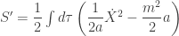 S'=\dfrac{1}{2}\int d\tau\left(\dfrac{1}{2a}\dot{X}^2-\dfrac{m^2}{2}a\right)