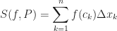S(f,P)=\displaystyle\sum^n_{k=1}f(c_k)\Delta x_k