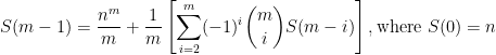 S(m - 1) = \displaystyle\frac{n^{m}}{m} + \frac{1}{m}\left[ \sum_{i=2}^{m}(-1)^i\binom{m}{i}S(m-i)\right], \textrm{where } S(0) = n