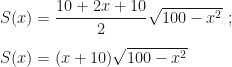 S(x)=\dfrac{10+2x+10}2\sqrt{100-x^2}~;\\\\S(x)=(x+10)\sqrt{100-x^2}