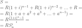 S=\\=R(1+i)^{n-1}+R(1+i)^{n-2}+ ... +R=\\=R(1+a+a^2+a^3+ ... +a^{n-1})=\\=R\frac{(1+i)^{n}-1}{i}=\\=RS_n^i