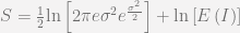 S=\frac{1}{2}\mathrm{ln}\left[2\pi e\sigma^2 e^{\frac{\sigma^2}{2}}\right]+\mathrm{ln}\left[E\left(I\right)\right] 