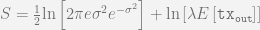 S=\frac{1}{2}\mathrm{ln}\left[2\pi e\sigma^2e^{-\sigma^2}\right]+\mathrm{ln}\left[\lambda E\left[\mathtt{tx_{out}}\right]\right]