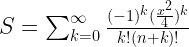 S=\sum_{k=0}^\infty\frac{(-1)^k(\frac{x^2}{4})^k}{k!(n+k)!}