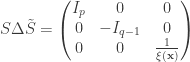 S\Delta\tilde{S}=\begin{pmatrix}I_p&0&0\\0&-I_{q-1}&0\\0&0&\frac{1}{\xi(\mathbf x)}\end{pmatrix}