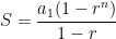 S = \displaystyle \frac{a_1 ( 1-r^n) }{1-r}