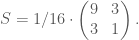 S = 1/16\cdot\begin{pmatrix}9 & 3 \\ 3 & 1 \end{pmatrix}.