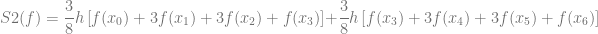 S2(f) = \dfrac{3}{8}h \left[ f(x_0) + 3f(x_1) + 3f(x_2) + f(x_3) \right] + \dfrac{3}{8}h \left[ f(x_3) + 3f(x_4) + 3f(x_5) + f(x_6) \right]