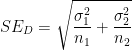 SE_D = \displaystyle \sqrt{\frac{\sigma_1^2}{n_1} + \frac{\sigma_2^2}{n_2}}