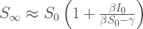 S_{\infty} \approx S_0\left(1 + \frac{\beta I_0}{\beta S_0 - \gamma}\right)