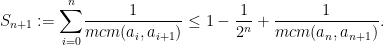 S_{n+1}:=\displaystyle{\sum_{i=0}^{n}} \dfrac{1}{mcm(a_i,a_{i+1})}\leq 1-\dfrac{1}{2^n}+\dfrac{1}{mcm(a_n,a_{n+1})}.