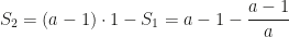 S_2=(a-1)\cdot 1-S_1=a-1-\dfrac{a-1}a