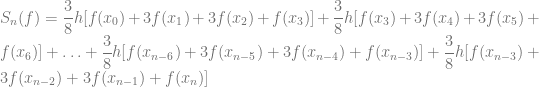 S_n(f) = \dfrac{3}{8}h [f(x_0) + 3f(x_1) + 3f(x_2) + f(x_3)] + \dfrac{3}{8}h [f(x_3) + 3f(x_4) + 3f(x_5) + f(x_6)] + \ldots + \dfrac{3}{8}h [f(x_{n-6}) + 3f(x_{n-5}) + 3f(x_{n-4}) + f(x_{n-3})] + \dfrac{3}{8}h [f(x_{n-3}) + 3f(x_{n-2}) + 3f(x_{n-1}) + f(x_n)]