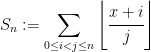 S_n:=\displaystyle{\sum_{0\leq i<j\leq n} \left\lfloor \cfrac{x+i}{j}\right\rfloor}