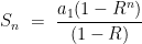 S_n~=~\dfrac{a_1(1-R^n)}{(1-R)}