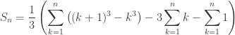 S_n = \displaystyle\frac{1}{3} \left(\displaystyle\sum_{k=1}^n \left((k + 1)^3 - k^3\right) - 3\displaystyle\sum_{k=1}^n k - \displaystyle\sum_{k=1}^n 1\right)