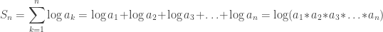 S_n = \displaystyle\sum_{k=1}^n \log a_k = \log a_1 + \log a_2 + \log a_3 + \ldots + \log a_n = \log (a_1*a_2*a_3*\ldots*a_n)
