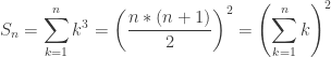 S_n = \displaystyle\sum_{k=1}^n k^3 = \left(\displaystyle\frac{n*(n+1)}{2}\right)^2 = \left(\displaystyle\sum_{k=1}^n k\right)^2