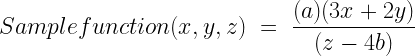 Samplefunction(x,y,z)~=~\dfrac{(a)(3x + 2y)}{(z - 4b)}