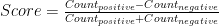 Score = \frac{Count_{positive}-Count_{negative}}{Count_{positive}+Count_{negative}}