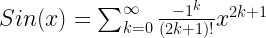 Sin(x) =\sum_{k=0}^{\infty }\frac{-1^{k}}{(2k+1)!}x^{2k+1}