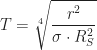 T=\sqrt[4]{\dfrac{r^{2}}{\sigma \cdot R_{S}^{2}}}