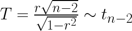 T = \frac{r\sqrt{n - 2}}{\sqrt{1 - r^2}} \sim t_{n - 2}
