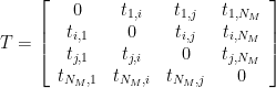 T = \left[ \begin{array}{cccc} 0 & t_{1,i} & t_{1,j} & t_{1,N_M} \\ t_{i,1} & 0 & t_{i,j} & t_{i,N_M} \\ t_{j,1} & t_{j,i} & 0 & t_{j,N_M} \\ t_{N_M,1} & t_{N_M,i} & t_{N_M,j} & 0 \end{array} \right]