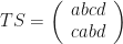 TS=\left(\begin{array}{cccc}abcd\\cabd\end{array}\right)