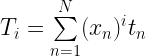 T_i = \sum\limits_{n=1}^{N} (x_n)^i t_n