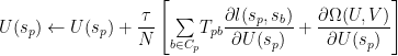 U(s_p)\leftarrow U(s_p)+\dfrac{\tau}{N}\left[\underset{b\in C_p}{\sum}T_{pb}\dfrac{\partial l(s_p,s_b)}{\partial U(s_p)}+\dfrac{\partial\Omega(U,V)}{\partial U(s_p)}\right] 