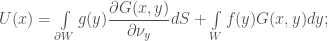 U(x)=\int\limits_{\partial W}g(y)\dfrac{\partial G(x, y)}{\partial\nu_y}dS+\int\limits_W f(y)G(x, y)dy;