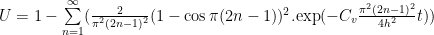 U=1-\sum\limits_{n=1}^{\infty} (\frac{2}{\pi^2 (2n-1)^2} (1-\cos \pi (2n-1))^2. \text{exp}(-C_v \frac{\pi^2 (2n-1)^2}{4 h^2}t))