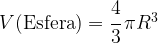 V(\mbox{Esfera})=\cfrac{4}{3} \, \pi R^3