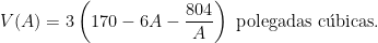 V(A)=3\left(170-6A-\dfrac{804}{A}\right)\text{ polegadas c\'ubicas}.