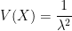 V(X) = \dfrac{1}{\lambda^2}