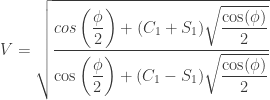 V=\sqrt{\dfrac{cos\left(\dfrac{\phi}{2}\right)+(C_1+S_1)\sqrt{\dfrac{\cos(\phi)}{2}}}{\cos\left(\dfrac{\phi}{2}\right)+(C_1-S_1)\sqrt{\dfrac{\cos(\phi)}{2}}}}