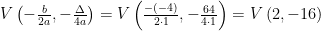 V\left(-\frac{b}{2a},-\frac{\Delta}{4a}\right)=V\left(\frac{-\left(-4\right)}{2\cdot 1},-\frac{64}{4\cdot 1}\right)=V\left(2,-16\right)
