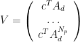 V = \left ( \begin{array}{c} c^T A_d \\ \dots \\ c^T A_d^{N_p}\end{array} \right )