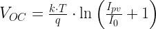 V_{OC} = \frac{k\cdot T}{q}\cdot \text{ln}\left(\frac{I_{pv}}{I_0} + 1\right)