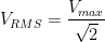 V_{RMS}=\dfrac {V_{max}}{\sqrt {2}}