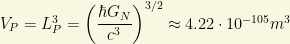 V_P=L_P^3=\left(\dfrac{\hbar G_N}{c^3}\right)^{3/2}\approx 4.22\cdot 10^{-105}m^3