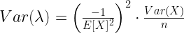 Var(\lambda)= \left(\frac{-1}{E[X]^2}\right)^2 \cdot \frac{Var(X)}{n}   